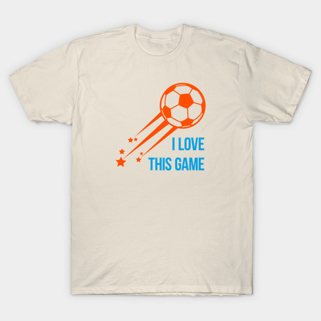 I love this game - Soccer quote